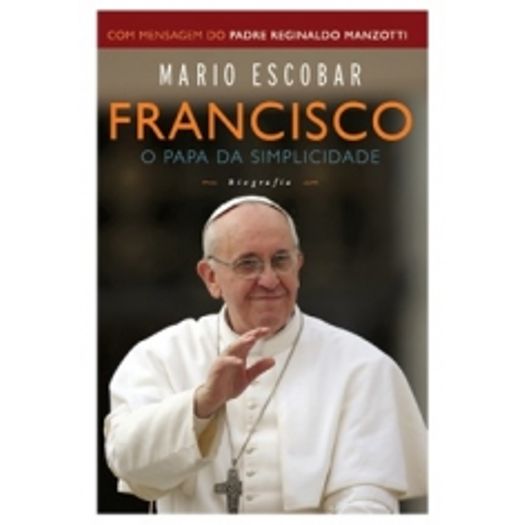 Francisco o Papa da Simplicidade - Agir