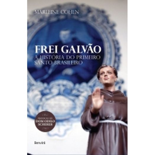 Frei Galvao a Historia do Primeiro Santo Brasileiro - Benvira
