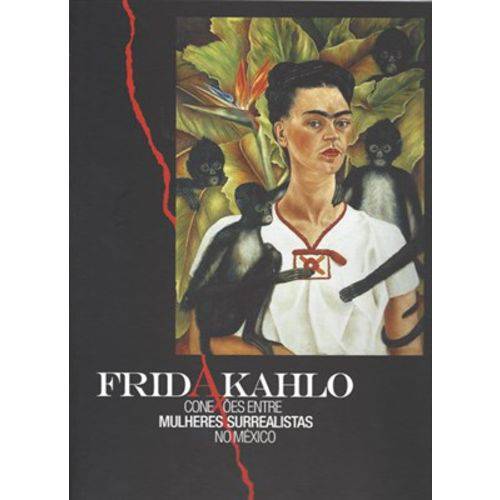 Frida Kahlo - Conexoes Entre Mulheres Surrealista