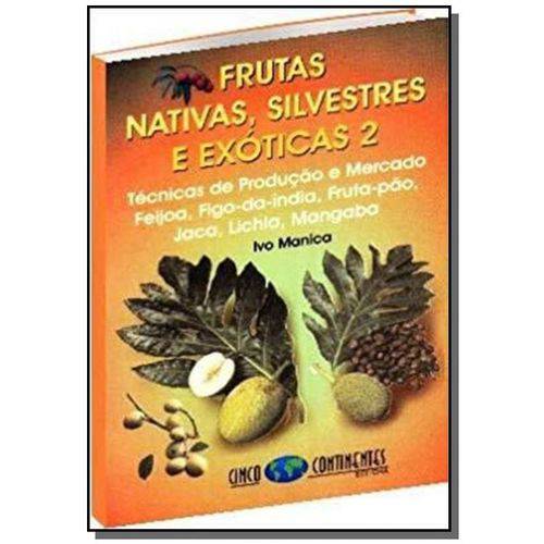 Frutas Nativas, Silvestres e Exoticas - Vol. 2 - Tecnicas de Produçao e Mercado