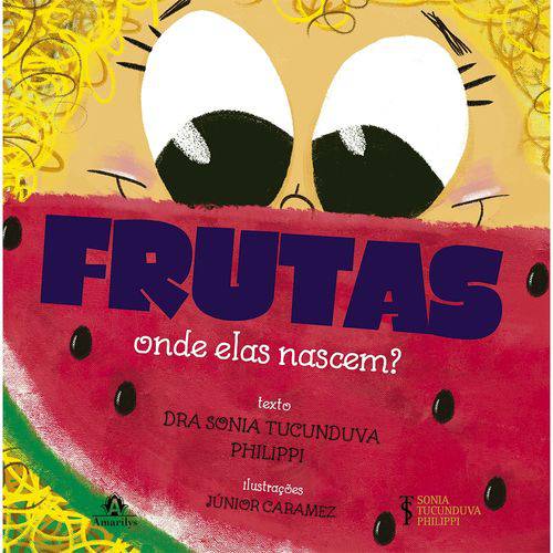 Frutas: Onde Elas Nascem? Amarilys 1ª Edição 2017 Sonia Tucunduva Philippi