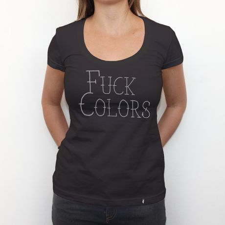 Fuck Colors - Camiseta Clássica Feminina