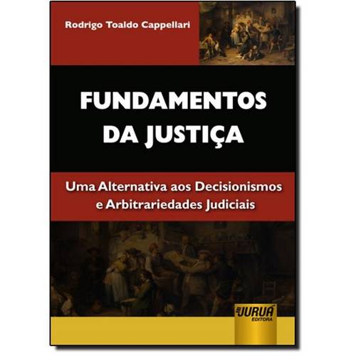 Fundamentos da Justiça: uma Alternativa Aos Decisionismos e Arbitrariedades Judiciais