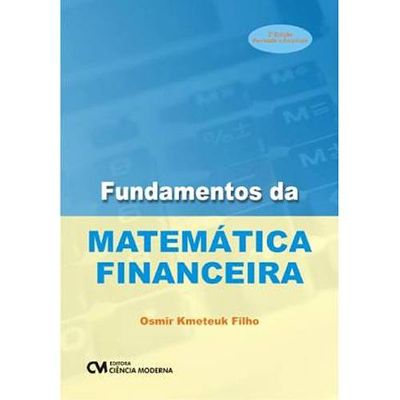 Fundamentos da Matemática Financeira - 2a. Edição Revista e Ampliada