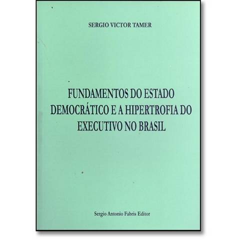 Fundamentos do Estado Democratico e a Hipertrofia do Executivo no Brasil