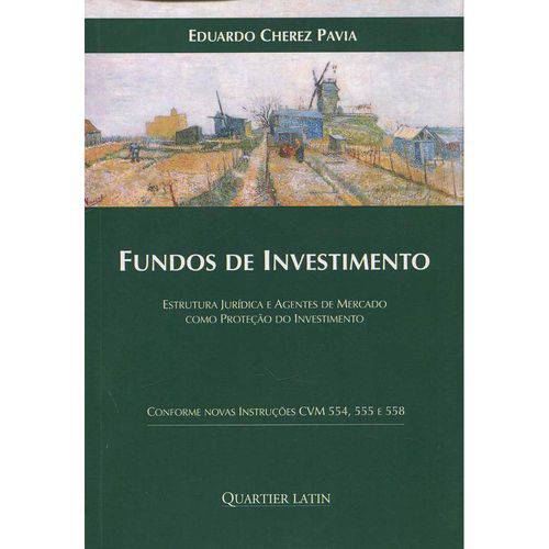 Fundos de Investimento - Estrutura Jurídica e Agentes de Mercado Como Proteção do Investimento