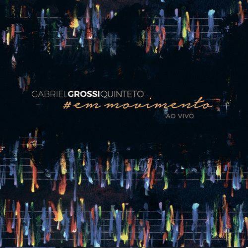 Gabriel Grossi Quinteto - #Em Movimento ao Vivo