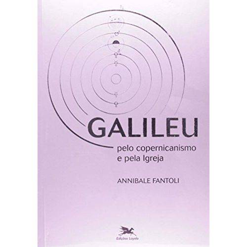 Galileu - Pelo Copernicanismo e Pela Igreja - 1ª Ed.2008