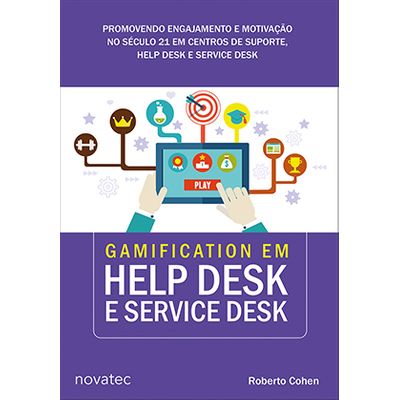 Gamification em Help Desk e Service Desk - Promovendo Engajamento e Motivação no Século 21 em Centros de Suporte, Help Desk e Service Desk