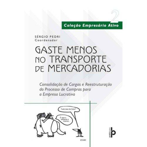 Gaste Menos no Transporte de Mercadorias - Col. Empresário Ativo 1ª Ed.2008