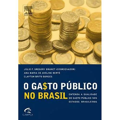 Gasto Público no Brasil, O: Entenda a Qualidade do Gasto Público Nos Estados Brasileiros