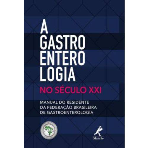Gastroenterologia no Seculo Xxi, a - Manual do Residente da Federacao Brasileira de Gastroenterologia