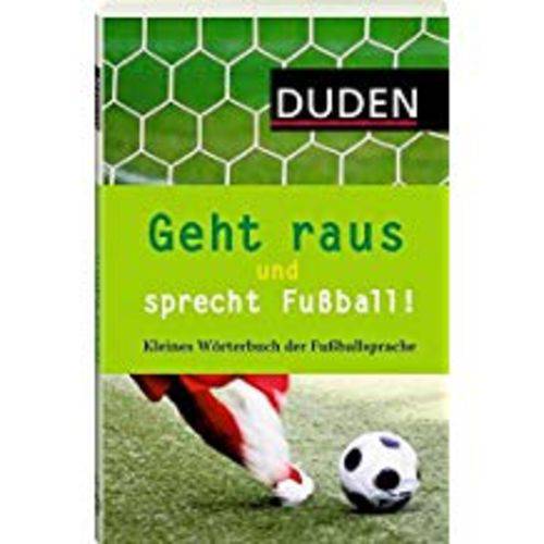 Geht Raus Und Sprecht Fußball!: Kleines Wörterbuch Der Fußballsprache