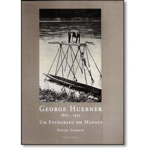George Huebner (1862-1935): um Fotógrafo em Manaus