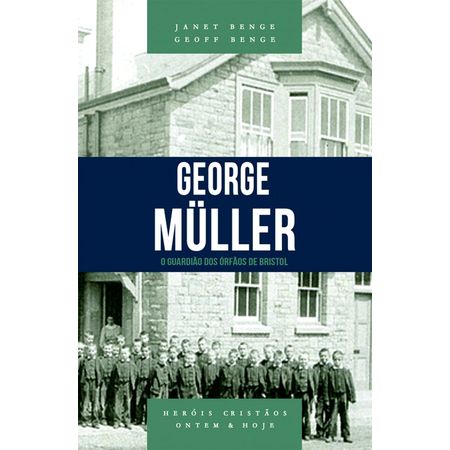 George Müller: o Guardião dos Órfãos de Bristol