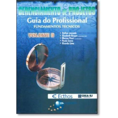 Gerenciamento de Projetos - Guia do Profissional Vol. 3 - Fundamentos Tecnicos