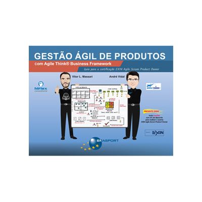 Gestão Ágil de Produtos com Agile Think Business Framework: Guia para Certificação EXIN Agile Scrum Product Owner