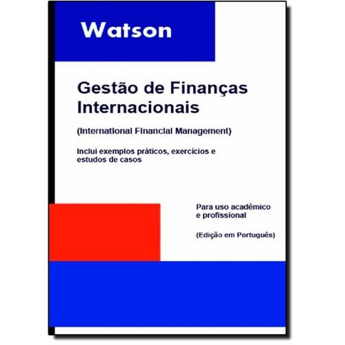 Gestão de Finanças Internacionais: Inclui Exemplos Práticos, Exercícios e Estudos de Casos