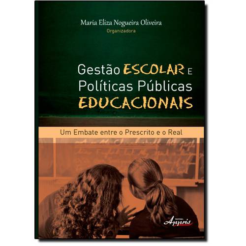 Gestão Escolar e Políticas Públicas Educacionais: um Embate Entre o Prescrito e o Real