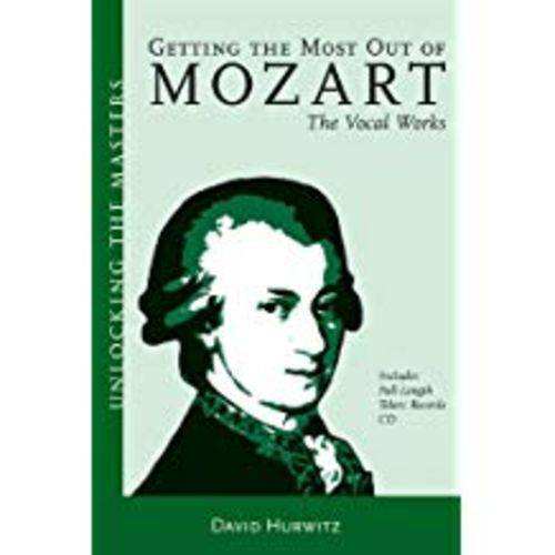 Getting The Most Out Of Mozart - The Vocal Works: Unlocking The Masters Series, No. 4