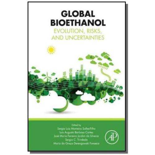Global Bioethanol: Evolution, Risks, And Uncertain