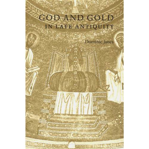 God And Gold: In Late Antiquity
