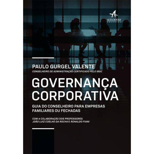 Governança Corporativa - Guia do Conselheiro para Empresas Familiares ou Fechadas