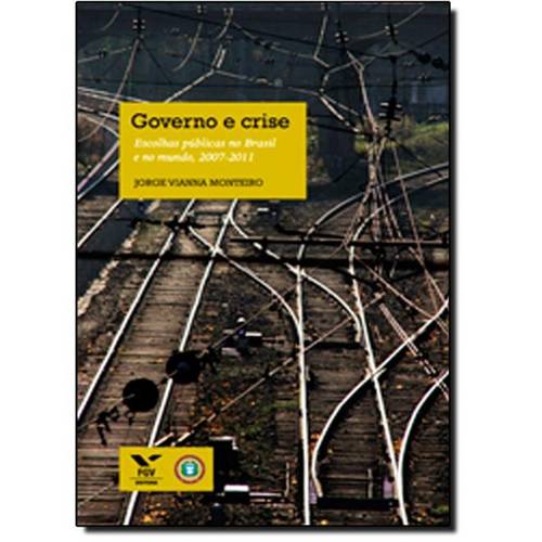 Governo e Crise: Escolhas Públicas no Brasil e no Mundo, 2007-2011