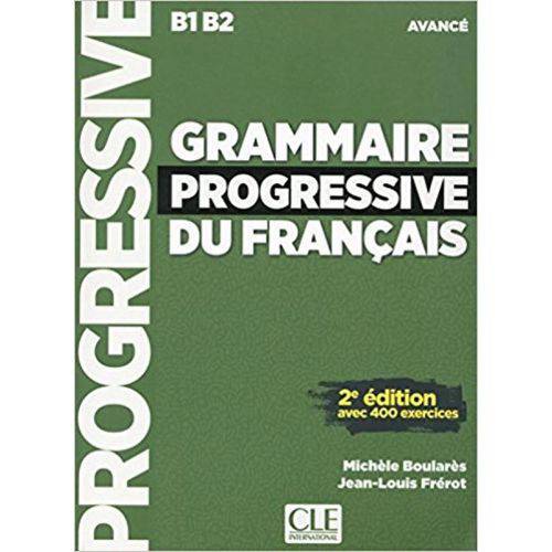 Grammaire Progressive Du Francais B1 B2 Avec 400 Exercices - 2e Édition - Cle International