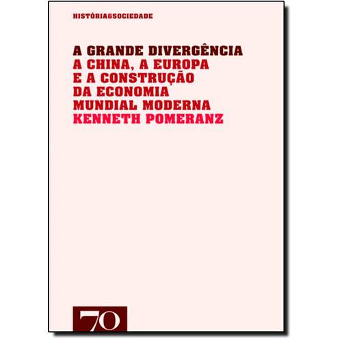 Grande Divergência, A: a China, a Europa e a Formação da Economia Mundial Moderna - Coleção História