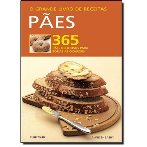 Grande Livro de Receitas, O: Paes - 365 Paes Deliciosos para Todas as Ocasi