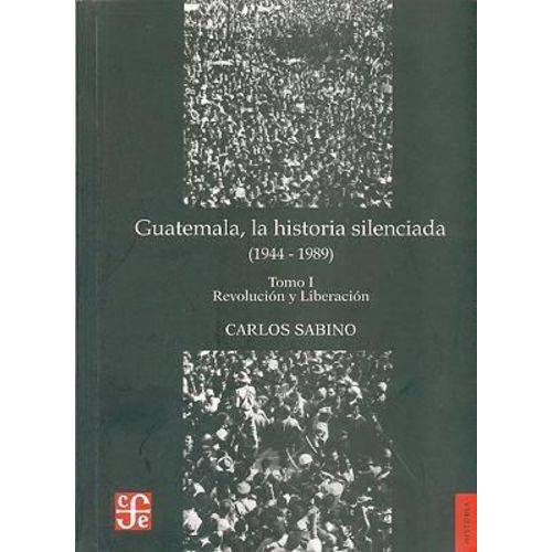 Guatemala - La Historia Silenciada 1944-1989, V.1
