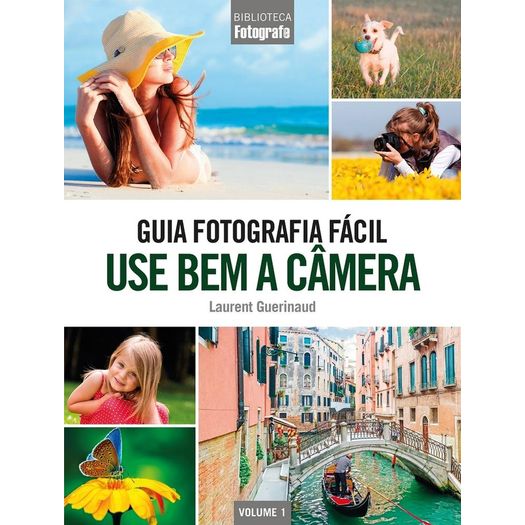 Guia de Fotografia Facil - Use Bem a Camera - Euro