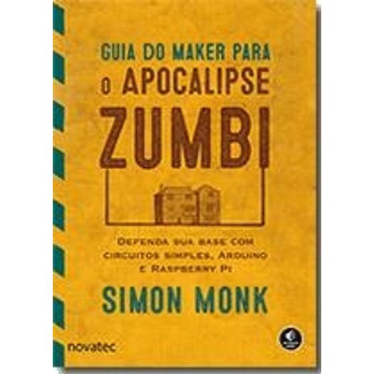 Guia do Maker para o Apocalipse Zumbi - Novatec