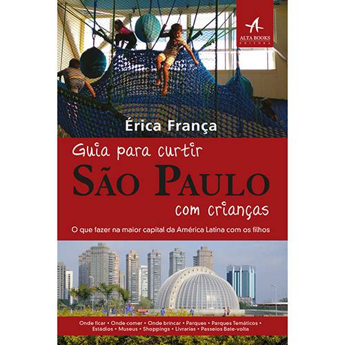 Guia para Curtir São Paulo com Crianças: o que Fazer na Maior Capital da América Latina com os Filhos - 1ª Ed.