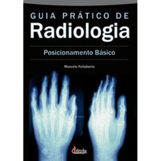 Guia Pratico de Radiologia - Posicionamento Basico - Iatria