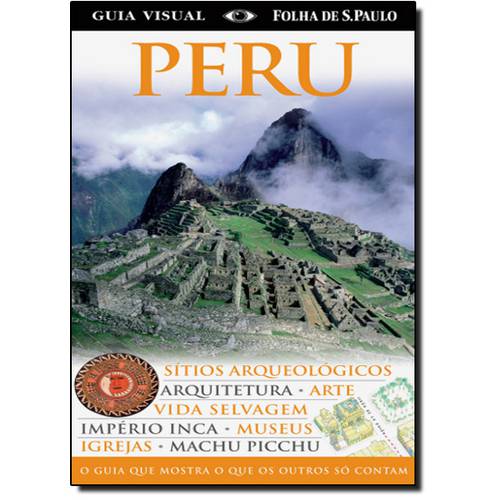Guia Visual Peru: o Guia que Mostra o que os Outros só Contam