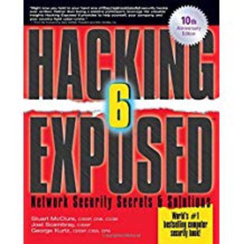 Hacking Exposed, Sixth Edition: Network Security Secrets& Solutions (Anniversary)