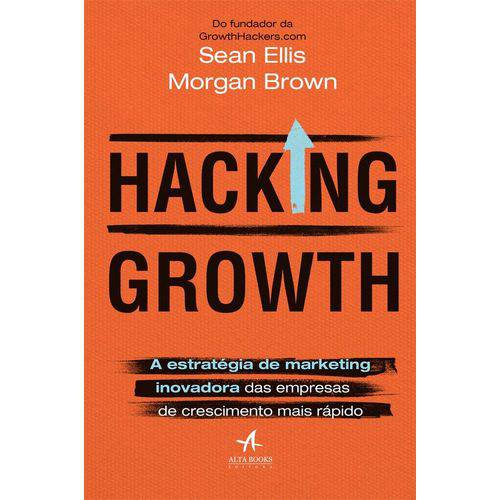 Hacking Growth - a Estratégia de Marketing Inovadora das Empresas de Crescimento Mais Rápido