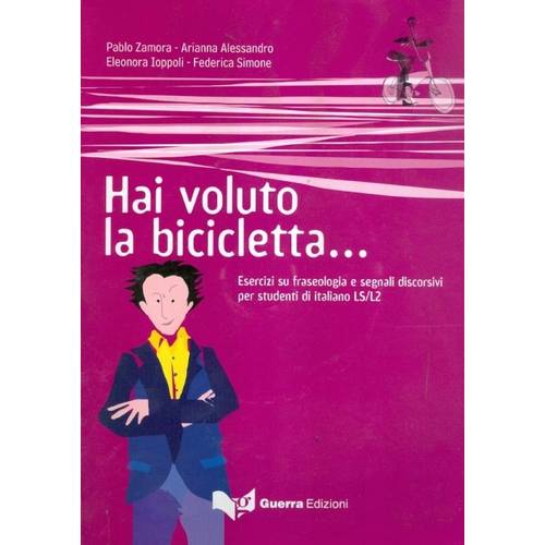 Hai Voluto La Bicicletta... - Esercizi Su Fraseologia e Segnali Discorsivi Per Studenti Di Italiano