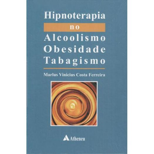 Hipnoterapia no Alcoolismo Obesidade e Tabagismo - Atheneu