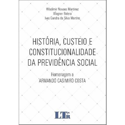 Historia, Custeio e Constitucionalidade da Previdencia Social