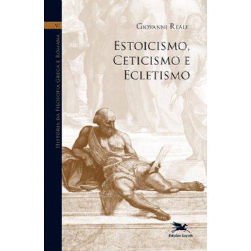 História da Filosofia Grega e Romana - Vol. Vi: Estoicismo, Ceticismo e Ecletismo