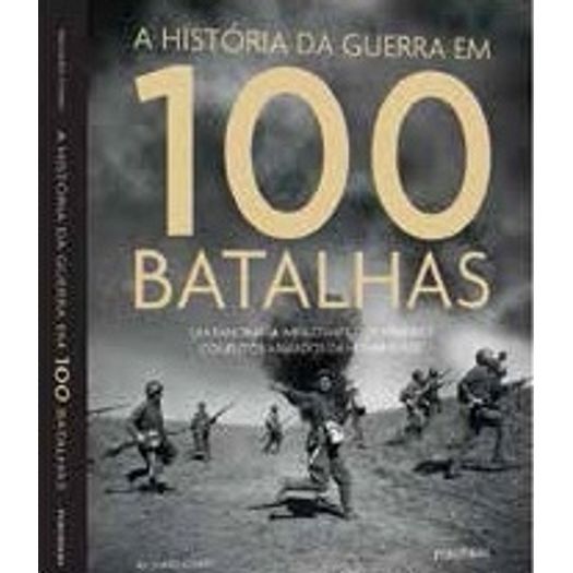 Historia da Guerra em 100 Batalhas, a - Publifolha