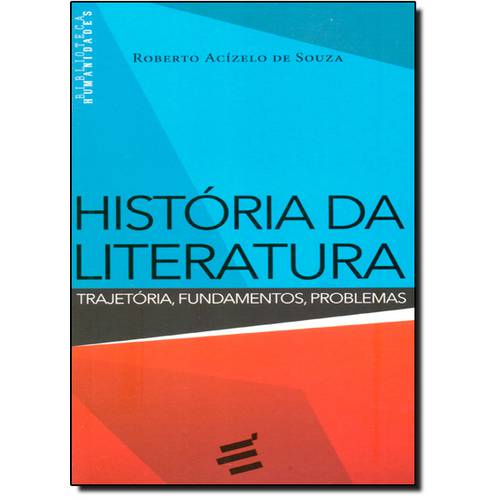 História da Literatura: Trajetória, Fundamentos, Problemas - Série Biblioteca Humanidades