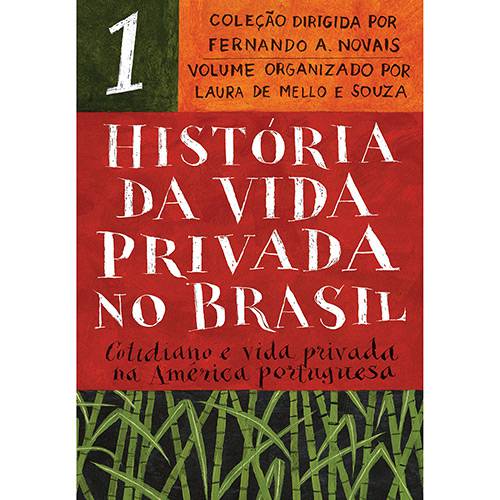 História da Vida Privada no Brasil - Vol. 1 - Cotidiano e Vida Privada na América Portuguesa - 1ª Ed.