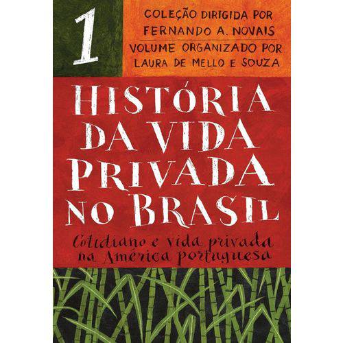 História da Vida Privada no Brasil - Vol. 1 - Cotidiano e Vida Privada na América Portuguesa