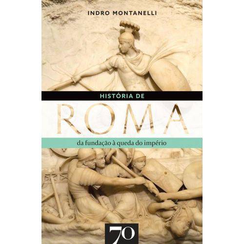 História de Roma. da Fundação à Queda do Império