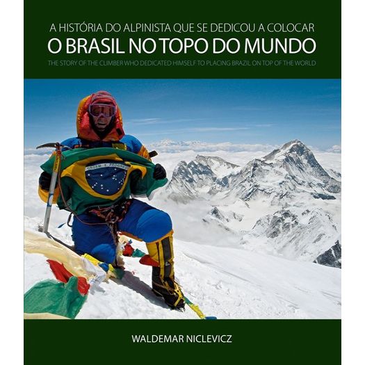 Historia do Alpinista que se Dedicou a Colocar o Brasil no Topo do Mundo, a - Aut Paranaense