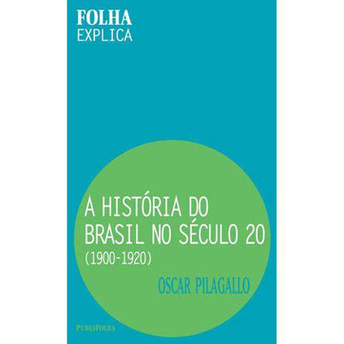 Historia do Brasil no Seculo 20, a - 1900-1920 - Folha Explica